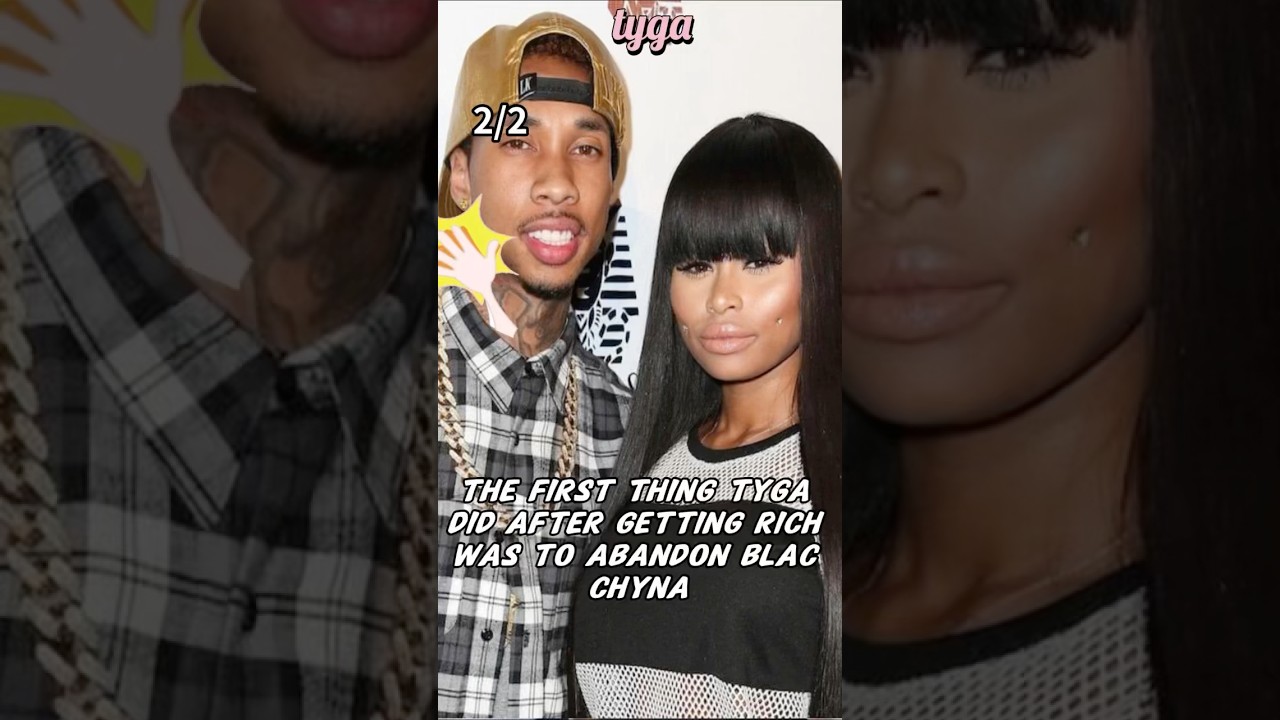 The first thing Tyga did after getting rich was toabandonBlacChyna