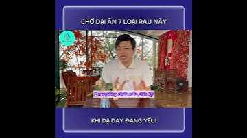 7 Loại Rau Người Đau Dạ Dày Nên Tránh–Tưởng Mát Nhưng Lại Khiến Vết Loét Mãi Không Lành | Bác sĩ Hội