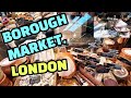 The best of BOROUGH MARKET, London's largest traditional fresh food market | This is NOT a lock down