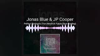 Jonas Blue & JP Cooper | Perfect Strangers (Van Hendrick Future Rave Bootleg)