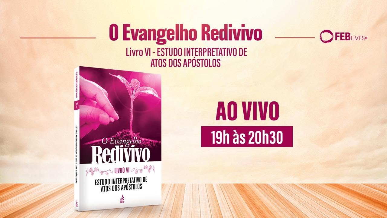 #35 Estudo O Evangelho Redivivo | Livro VI - Estudo Interpretativo de Atos dos Apóstolos