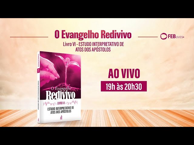 #35 Estudo O Evangelho Redivivo | Livro VI - Estudo Interpretativo de Atos dos Apóstolos