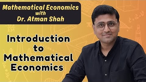 Introduction to Mathematical Economics || Mathematical Economics (Part 1) || Dr. Atman Shah || SXCA