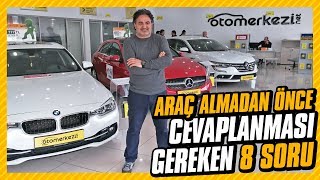 Araç almaya karar vermeden önce cevaplanması gereken 8 soru