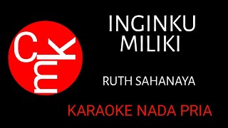 INGIN KU MILIKI  - KARAOKE NADA PRIA -  RUTH SAHANAYA