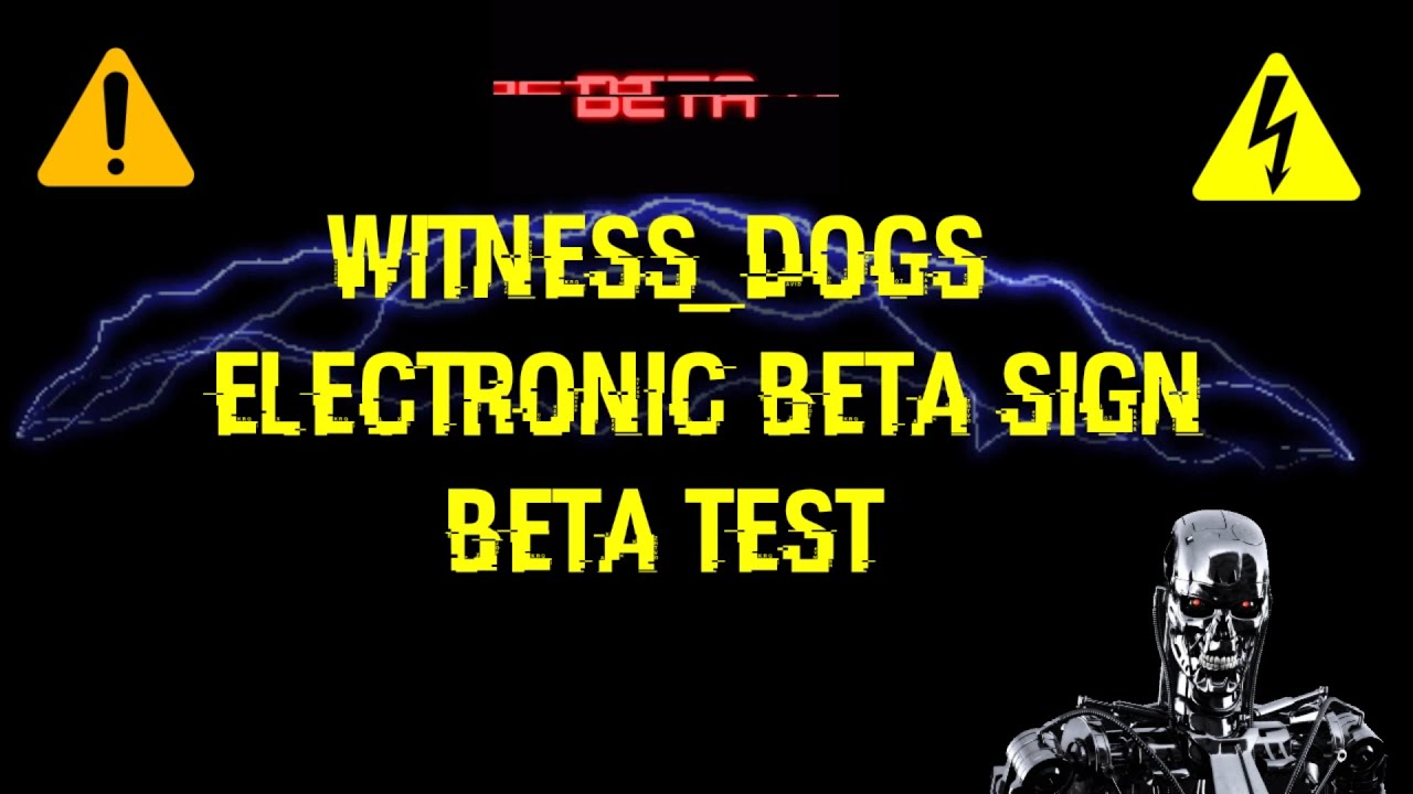 WITNESS DOGS ELECTRONIC BETA SIGN BETA TEST