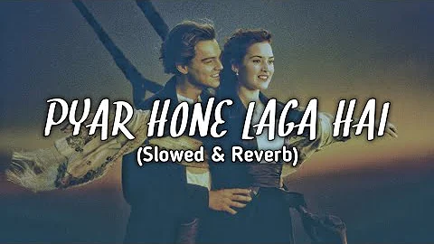Pyar Hone Laga Hai - Lo_fi Slowed & Reverb | Bass Boosted | LoFi Vibes