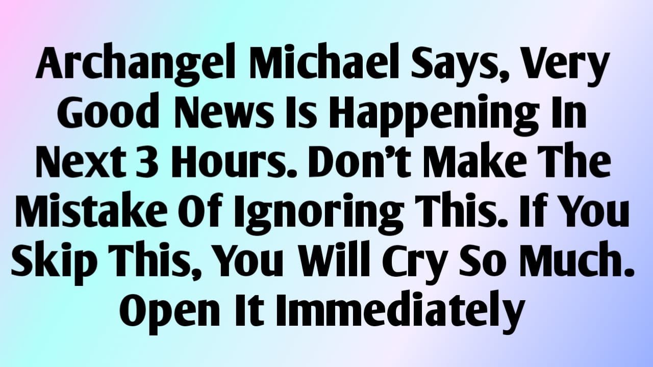 "🗣️"Archangel Michael Says, Very Good News Is Happening In Next 3 Hours. Don't Make The Mistake