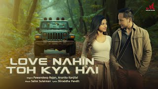 Video thumbnail of "Love Nahin Toh Kya Hai | Salim Sulaiman | Pawandeep Rajan, Arunita Kanjilal | Shraddha P | #Arudeep"