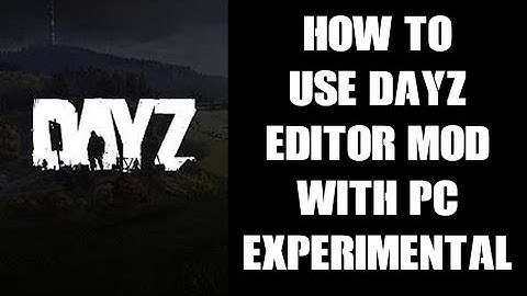 How To Import, Load & Use Dabs PC DayZ Editor Mod With DayZ Experimental & Mods In General