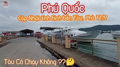 Cập Nhật Tình Hình Bến Tàu Khách Bãi Vòng Phú Quốc Ngày 11/9