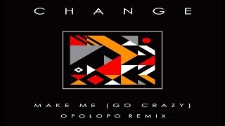 Change  - Make Me (Go Crazy) (OPOLOPO Radio Mix)