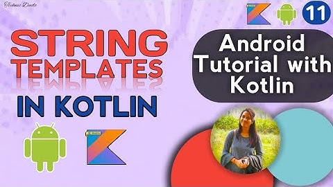 String Templates in Kotlin | Android Kotlin Tutorial