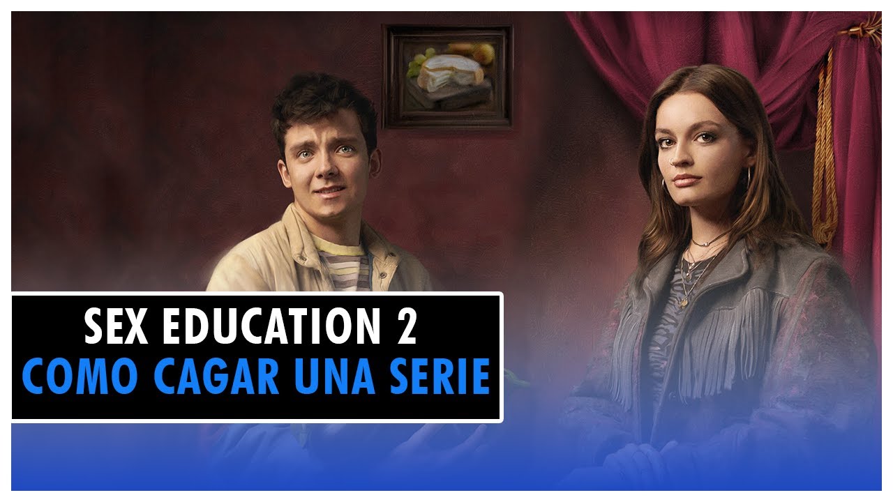 Sex Education Temporada 2 Reseña Opinión Youtube