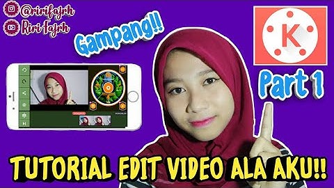 TUTORIAL EDIT VIDEO ALA AKU!! #Part1 #KineMaster || Riri Fajrh