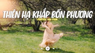 Thiên Hạ Khắp Bốn Phương - Tát Nhật Lãng Rực Rỡ x 4 Mùa Thương Em - Playlist Nhạc Lofi Hot TikTok