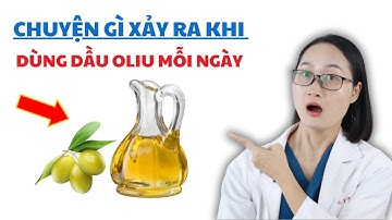 Chuyện Gì Xảy Ra Sử Dụng Dầu Oliu Mỗi Ngày | Dược Sĩ Lan