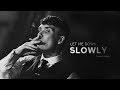 could you find a way to let me down slowly? | Thomas Shelby