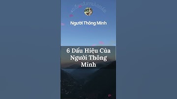 630 6 Dấu Hiệu Của Người Thông Minh #phattrienbanthan #truyềncảmhứng #truyềnđộnglực