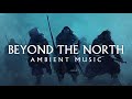 Beyond the North | Ambient Music