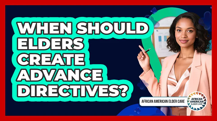 When Should Elders Create Advance Directives?
