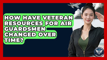 How Have Veteran Resources For Air Guardsmen Changed Over Time? - Air Guard Commanders