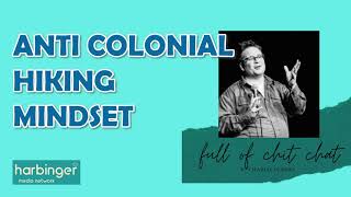 Developing The Anti-Colonial Hiking Mindset Full Of Chit-Chat Ep18 W Stephen Hui