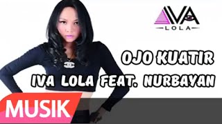 NURBAYAN ft. IVA LOLA - OJO KUWATIR | Vidio Lirik