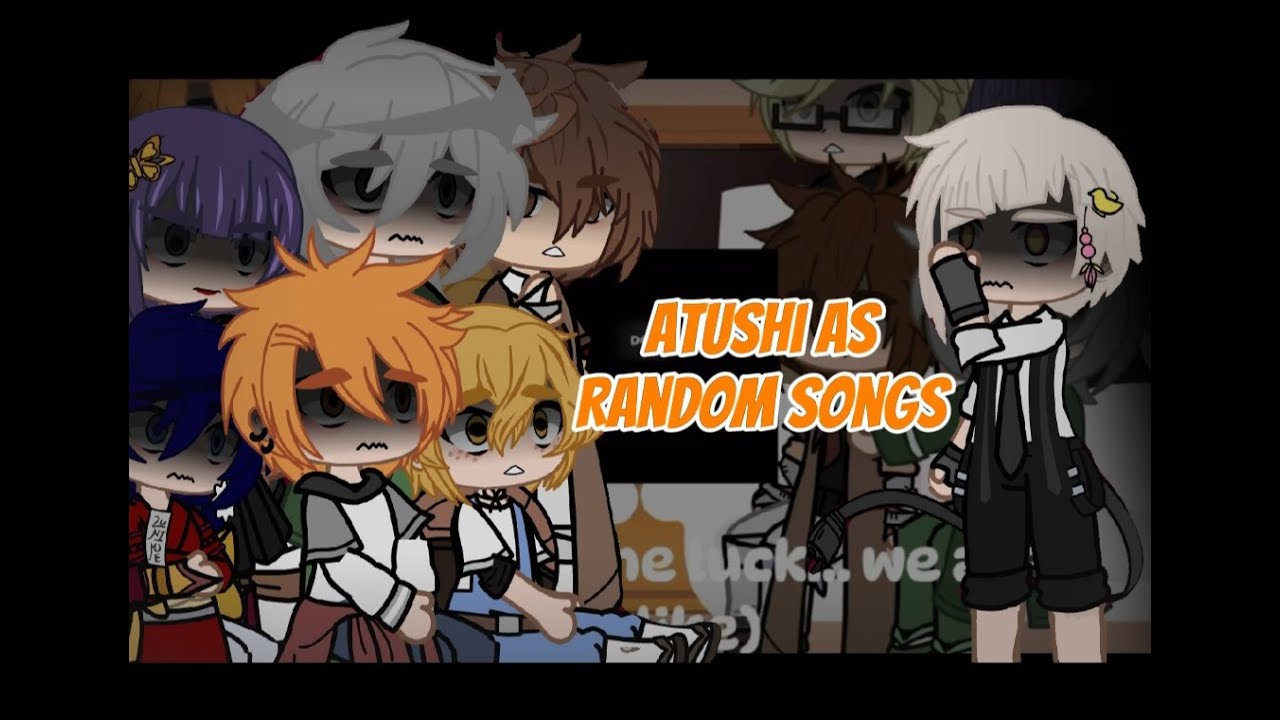 Ada react to Atushi as random songs 2x