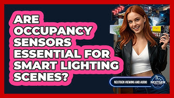 Are Occupancy Sensors Essential For Smart Lighting Scenes? - NextGen Viewing and Audio