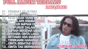 FULL ALBUM TERBARU 2022/2023 THOMAS ARYA GELISAH KERANAMU, KESETIAN SIA-SIA