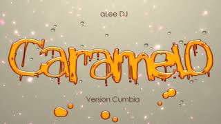 Caramelo | VERSIÓN CUMBIA | (REMIX) aLee DJ
