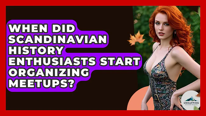 When Did Scandinavian History Enthusiasts Start Organizing Meetups? - Unmapping Scandinavia
