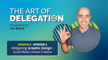 The Art of Delegation - S2EP02 - Delegating Graphic Design.