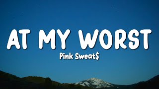 Pink Sweat$ - At My Worst (Lyrics)