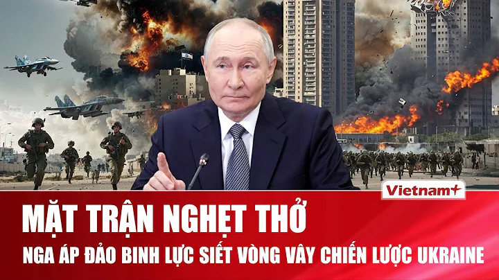 Mặt trận nghẹt thở: Nga áp đảo binh lực gấp 5 lần, siết vòng vây chiến lược quanh lực lượng Ukraine