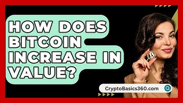 How Does Bitcoin Increase in Value? - CryptoBasics360.com