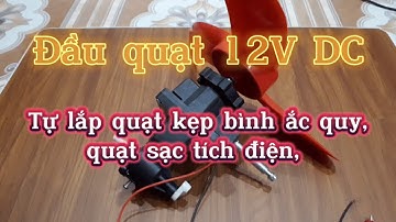 Đầu quạt 12V DC lắp vừa quạt 220v. Chuyển quạt thường thành quạt kẹp ắc quy, quạt pin sạc tích điện.