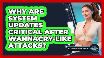 Why Are System Updates Critical After WannaCry-like Attacks? - All About Operating Systems