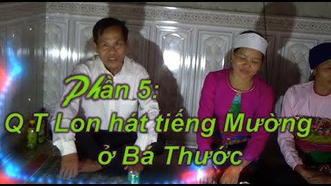 Phần 5   Nghệ nhân QT Lon  hát tiếng Mường ở Bá Thước