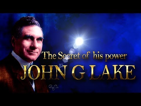 The Secret of John G Lake's Power