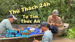 Thử Thách 24h Tự Tìm Thức Ăn Trên Cồn Hoang | Cù Lao Dung Vlogs #741