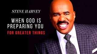 When God is preparing you for greater things- STEVE HARVEY Motivational Speech