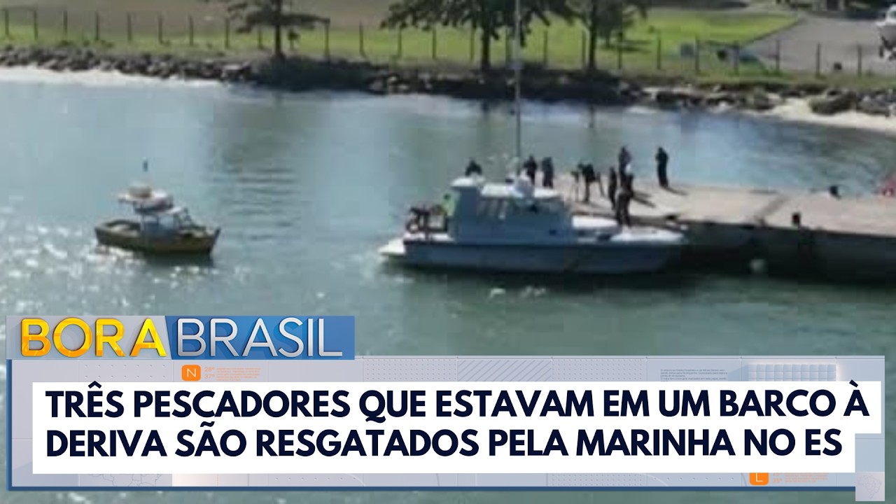 Pescadores são resgatados após ficarem três dias à deriva no ES | Bora Brasil