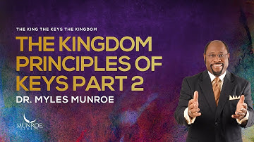 The Kingdom Principles of Keys Part 2 | Dr. Myles Munroe