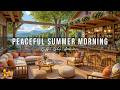 Peaceful Summer Morning Jazz Outdoor Coffee Shop Ambience Smooth Jazz Music For Stress Relief 