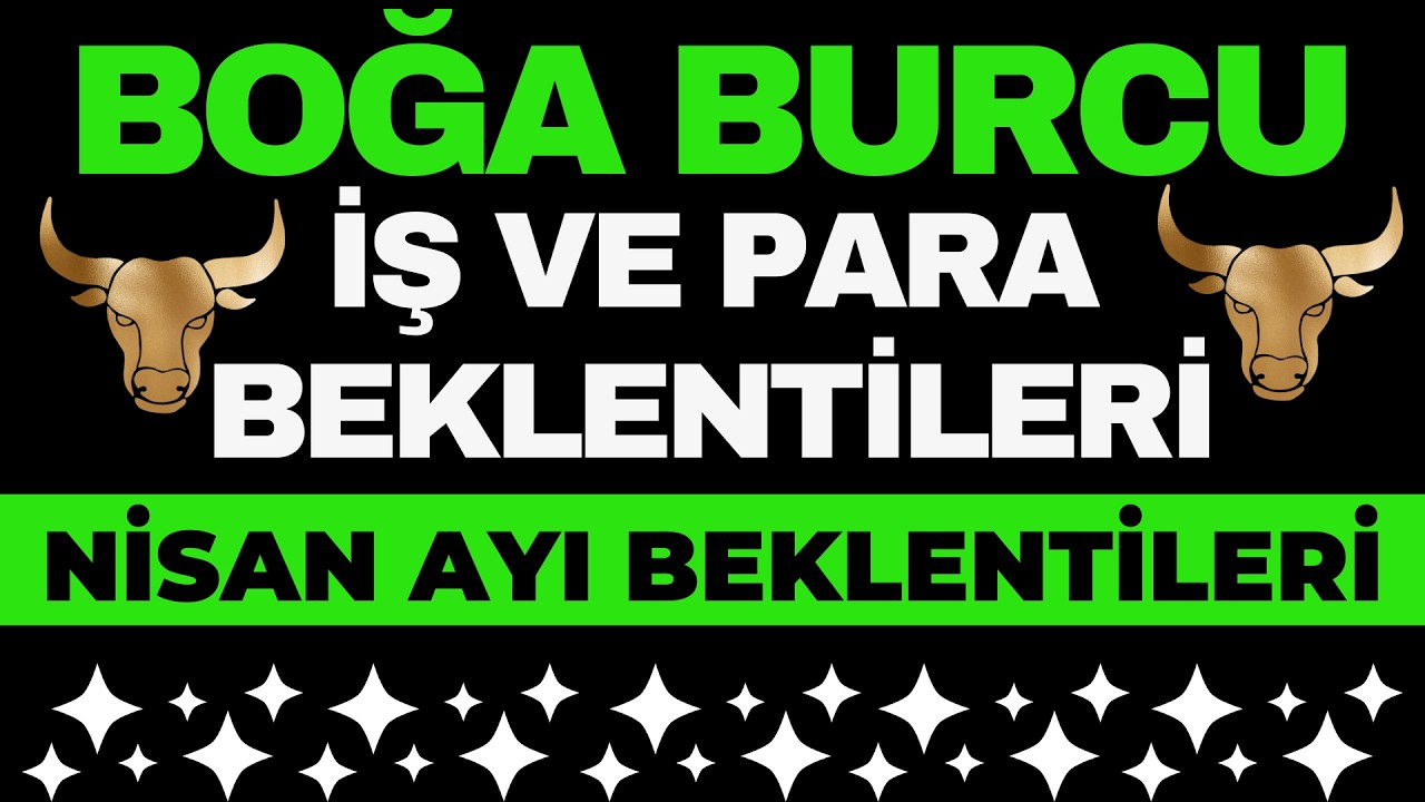Boğa Burcu Nisan Ayı Beklentileri - İş Ve Para