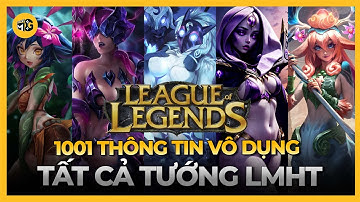 Tổng hợp 1001 THÔNG TIN VÔ DỤNG về tất cả các tướng trong Liên Minh Huyền Thoại