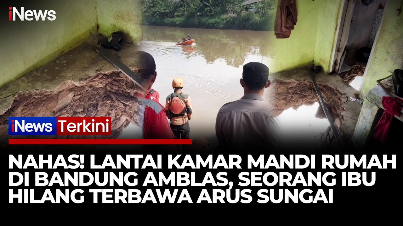 Lantai Kamar Mandi Amblas, Ibu di Bandung Hilang Terseret Arus Sungai | iNews Terkini 5/2