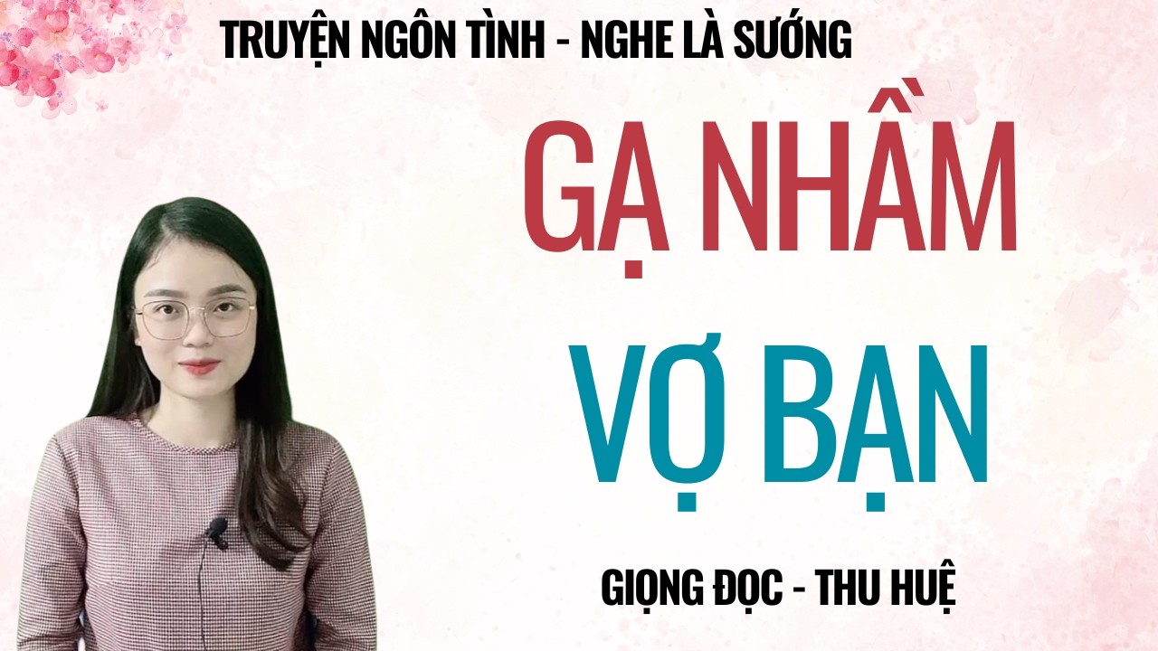 TRUYỆN TÂM SỰ ĐÊM MUỘN | GẠ NHẦM VỢ BẠN | CHUYỆN THẦM KÍN MC THU HUỆ KỂ